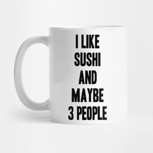 I like Sushi and maybe 3 people funny gift for Sushi lover Mug